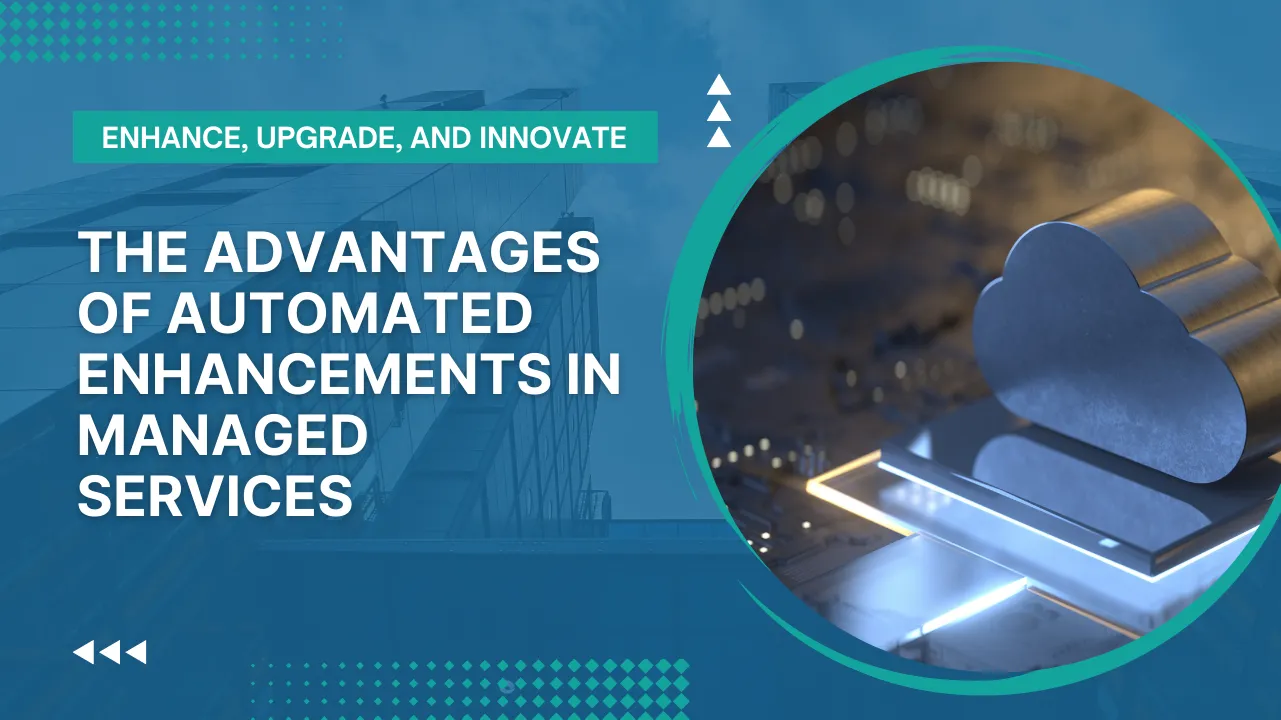 Automated Enhancements in Managed Services